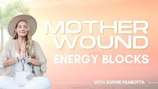 How Your Mother Wound is Blocking Your Flow of Energy