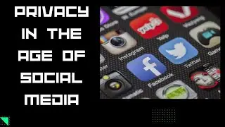 Privacy in the Age of Social Media