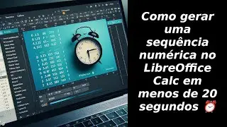 Como gerar uma sequência numérica no LibreOffice Calc em menos de 20 segundos