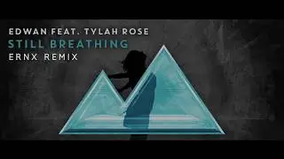EDWAN ft. Tylah Rose - Still Breathing (ERNX Remix)