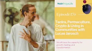Tantra, Permaculture, Crypto and Living in Communities with Lucas Jarosch - Episode 176