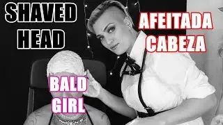 SHAVED HEAD GIRL | AFEITADA DE CABEZA A UNA CHICA | BALD GIRL