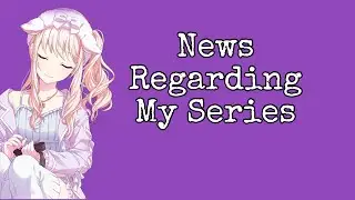 News Regarding My Series