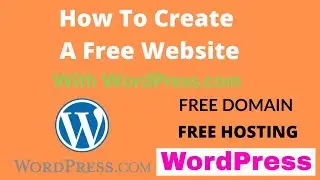 How To Create A Free Website with WordPress.com | Complete Tutorial | Hosting & Domain Free