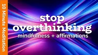 10 Minute Meditation (Stop Overthinking With This Powerful Mindfulness Meditation + Affirmations) 🧡