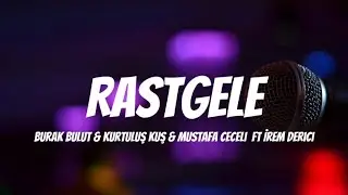 Burak Bulut & Kurtuluş Kuş & Mustafa Ceceli ft İrem Derici | Rastgele/Lyrics/