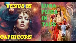 HOROSCOP 11 - 17.Noiembrie.2024/ VENUS IN CAPRICORN/LUNA PLINA IN TAUR