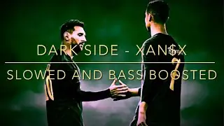 Dark Side - XAN$X (SLOWED AND BASS BOOSTED)🏆 + Transistion (normal to slowed)