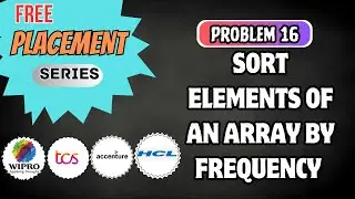 L16- Sort Elements of an Array by Frequency | On-Campus Placement | TCS NQT | 