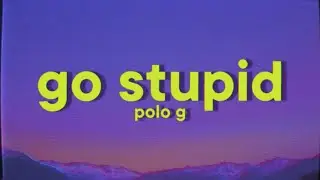 Polo G & Stunna 4 Vegas - Go Stupid