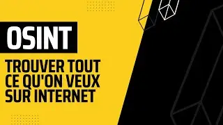 OSINT - Trouver tout ce qu'on veut sur Internet ?