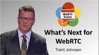 What's Next for WebRTC - Trent Johnsen