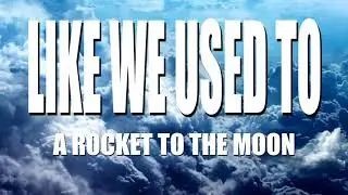A Rocket To The Moon - Like We Used To(Lyrics)