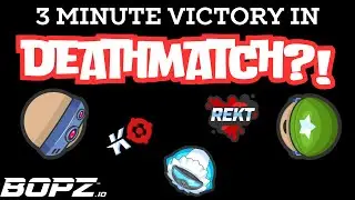 Deathmatch Victory In 3 Minutes?! Bopz.io