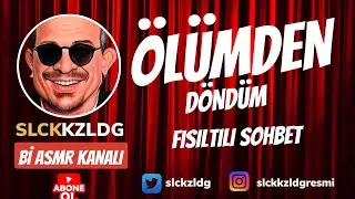TÜRKÇE ASMR | FISILTI | ÖLÜMDEN DÖNDÜM 