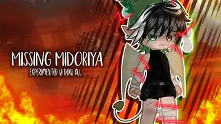 Missing Midoriya.. || EXPERIMENTED AU || V! deku?? || (1/3) || GCS ||