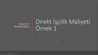 MALİYET MUHASEBESİ | DİREKT İŞÇİLİK MALİYETLERİ Örnek 1