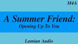 [M4A] A Summer Friend: Opening Up To You  || Strangers To More than Friends Reverse Comfort ASMR RP