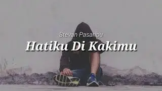 Stevan pasaribu - Hatiku di kakimu lirik lagu