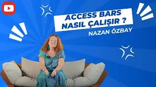 Access Bars Nasıl Çalışır? | Nazan ÖZBAY