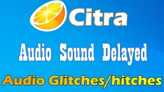 How to Fix Audio Glitches/hitches / Sound Delayed in Citra Emulator
