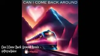 Can I Come Back Around Remix  @PetraVoice