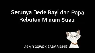 ASMR COWOK - Serunya Dede Bayi dan Papa Rebutan Minum Susu