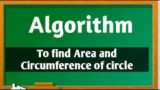 Algorithm to find Area and Circumference of circle.