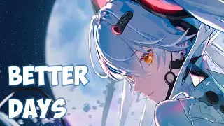 【Nightcore】NEFFEX - Better Days (Lyrics)
