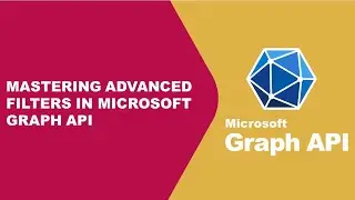 Part 2: Mastering Advanced Filters in Microsoft Graph API | Tutorial on Enhancing Data Retrieval