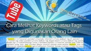 Tutorial Youtube Bagian 5 - Cara Melihat Keywords atau Tags yang Digunakan Orang Lain