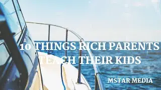 THINGS RICH PEOPLE TEACH THEIR KIDS - 10 LESSONS *CRUCIAL* (BECOME SUCCESSFUL)