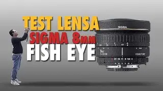 Rasakan EFEK DISTORSI Lensa SIGMA 8mm F.4 FISH EYE