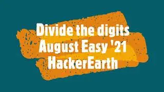 Divide the digits || August Easy '21 HackerEarth