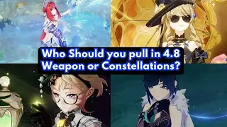Who should You Pull in 4.8 Nilou, Navia, Emilie, Yelan? Constellations or Weapon? Save for Natlan?