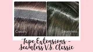 Seamless Tape in Extensions Vs. Classic - which is better? Live Demonstration