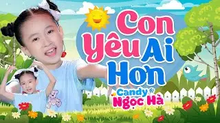Con Yêu Ai Hơn - Bé Candy Ngọc Hà - Nhạc Thiếu Nhi Vui Nhộn Hay Nhất Cho Bé Ăn Ngon