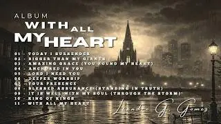With All My Heart | Leandro G. Gomes | Full Worship Album for Prayer & Peace (Official Lyric video)
