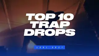 TOP 10 TRAP DROPS - JUNE 2021