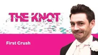 THE KNOT | First Crush