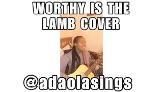 WORTHY IS THE LAMB COVER - ADAOLASINGS #shorts