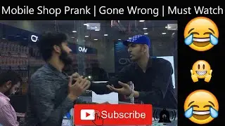 Mobile Shop Prank | Gone Wrong | Must Watch