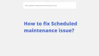 How to Fix Briefly Unavailable for Scheduled Maintenance Error