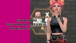 EXPLORANDO SELVADORADA PT 2 EP 1 UM DIA ALEATÓRIO