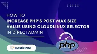 How to Increase PHP's post max size value using CloudLinux Selector in DirectAdmin | Hexraa
