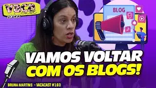 VAMOS VOLTAR COM OS BLOGS! - BRUNA MARTINS - VACACAST #160
