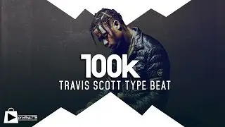 Travis Scott Type beat 2017 - 100K (prod by LTTB)