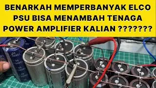 Benarkah Memperbanyak Elco PSU Bisa Menambah Tenaga Power Amplifier ?