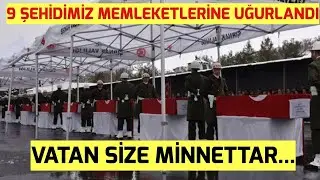 Pençe kilit operasyonunda Şehit olan 9 askerimiz Şırnak'tan memleketlerine uğurlandı.