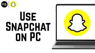 How to Use Snapchat on Laptop/Windows/PC